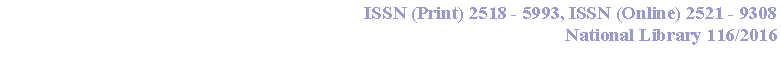  : ISSN (Print) 2518 - 5993, ISSN (Online) 2521 - 9308 National Library 116/2016